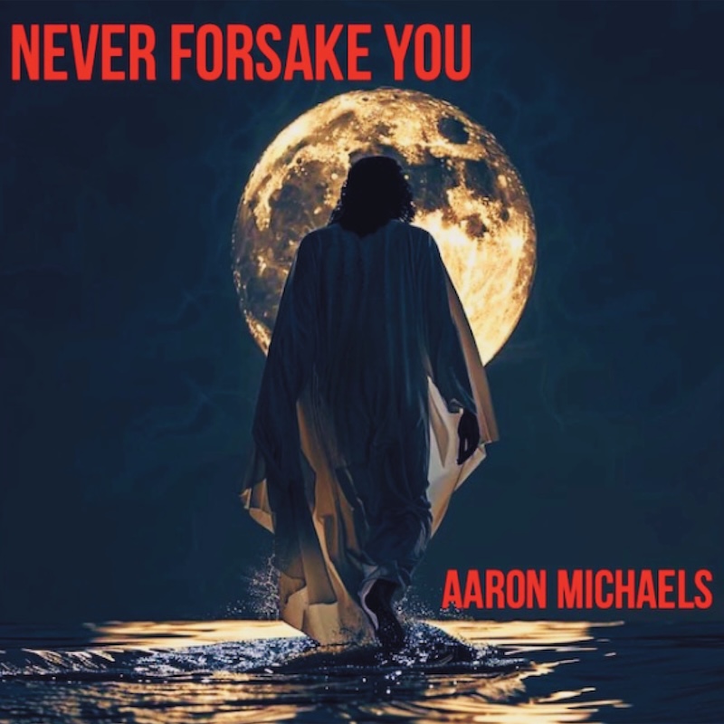 Aaron Michaels Never Forsake You
