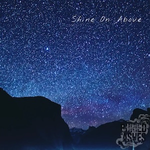 Buried In Ashes Shine On Above