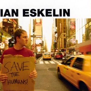 Ian Eskelin Save The Humans