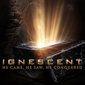 Ignescent — He Came, He Saw, He Conquered