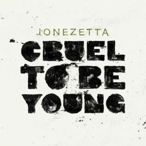 Jonezetta Cruel To Be Young