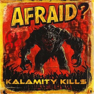 Afraid by Kalamity Kills